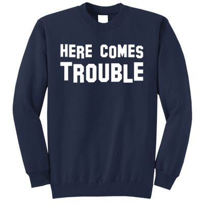 Here Comes Trouble Tall Sweatshirt