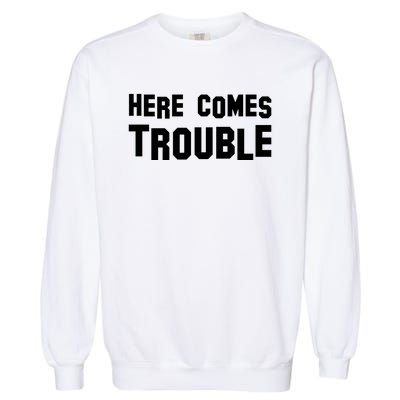 Here Comes Trouble Garment-Dyed Sweatshirt