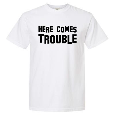 Here Comes Trouble Garment-Dyed Heavyweight T-Shirt