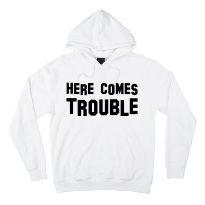 Here Comes Trouble Hoodie