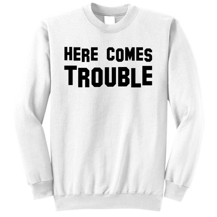 Here Comes Trouble Sweatshirt