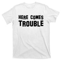 Here Comes Trouble T-Shirt