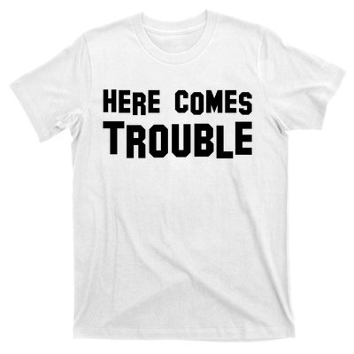 Here Comes Trouble T-Shirt