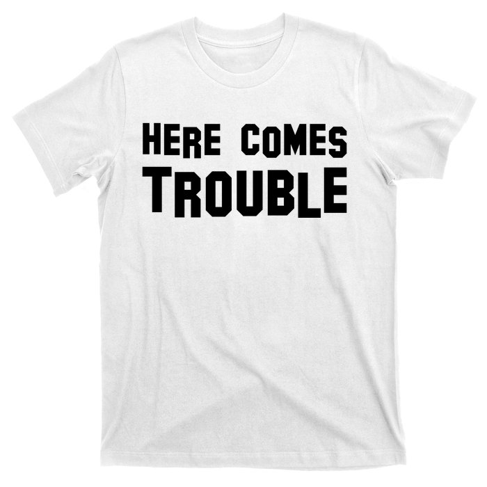 Here Comes Trouble T-Shirt