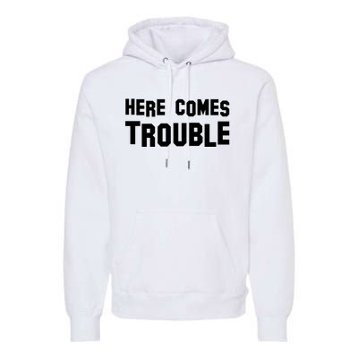 Here Comes Trouble Premium Hoodie