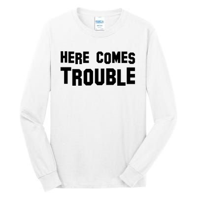 Here Comes Trouble Tall Long Sleeve T-Shirt