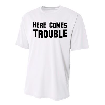 Here Comes Trouble Performance Sprint T-Shirt