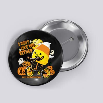 Halloween Costume Team Candy Corn I DonT Like You Either Button