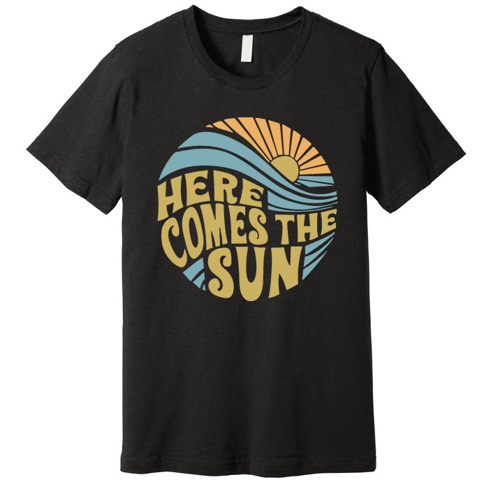 Here Comes The Sun Premium T-Shirt