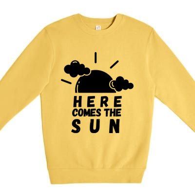 Here Comes The Sun Bring It On Sunshine Sunny Days Smiles Great Gift Premium Crewneck Sweatshirt