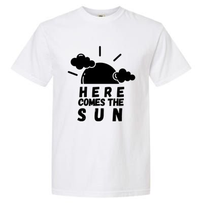 Here Comes The Sun Bring It On Sunshine Sunny Days Smiles Great Gift Garment-Dyed Heavyweight T-Shirt