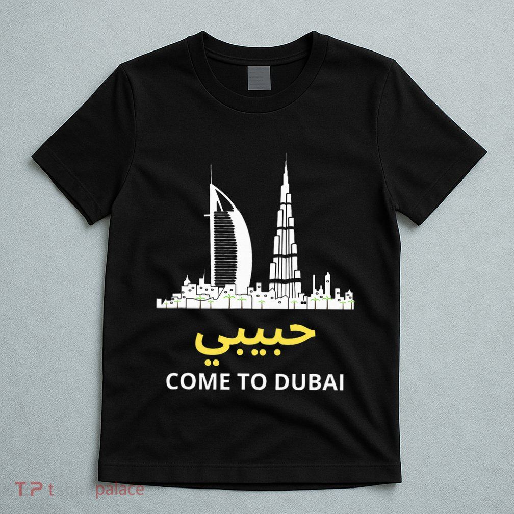 Habibi Come To Dubai Funny Quote Uae Travel T-Shirt