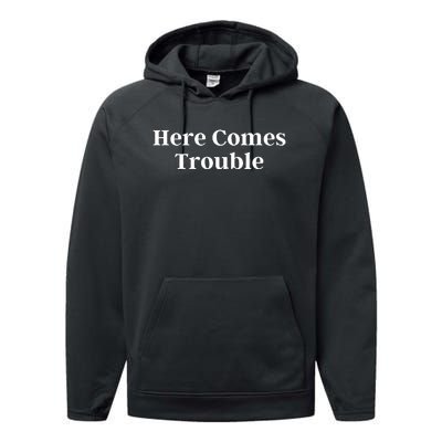 Here Comes Trouble Funny Here Comes Trouble Performance Fleece Hoodie