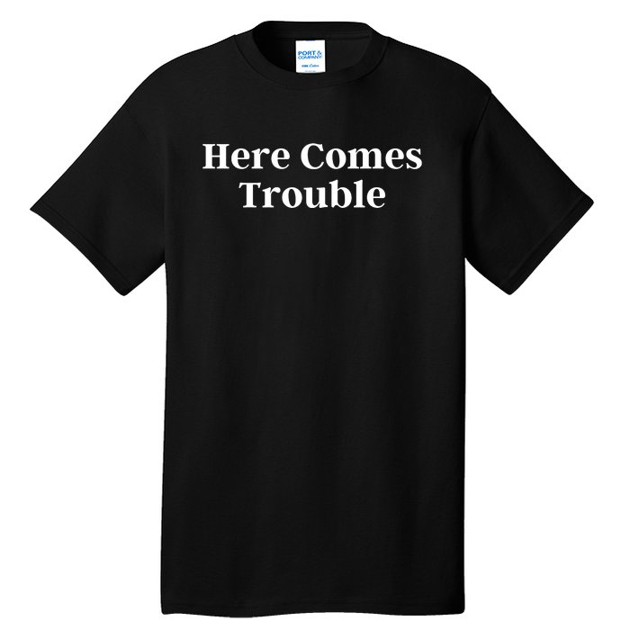 Here Comes Trouble Funny Here Comes Trouble Tall T-Shirt