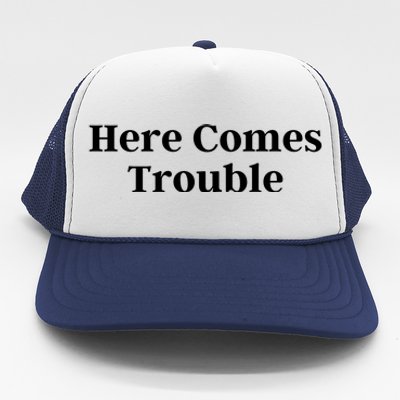 Here Comes Trouble Funny Here Comes Trouble Trucker Hat