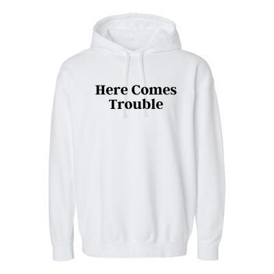 Here Comes Trouble Funny Here Comes Trouble Garment-Dyed Fleece Hoodie