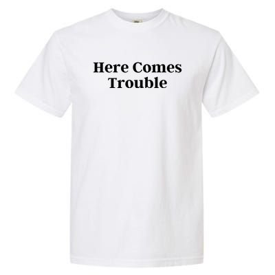 Here Comes Trouble Funny Here Comes Trouble Garment-Dyed Heavyweight T-Shirt