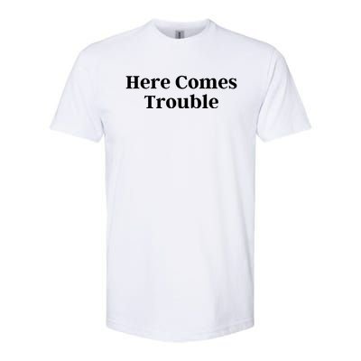 Here Comes Trouble Funny Here Comes Trouble Softstyle CVC T-Shirt