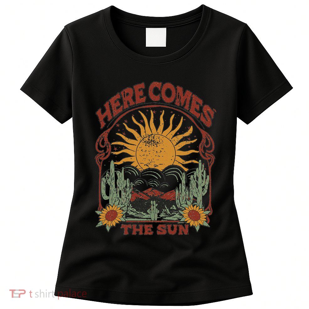Here Comes The Sun Womens T-Shirt
