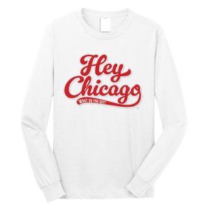 Hey Chicago What Do You Say Long Sleeve Shirt