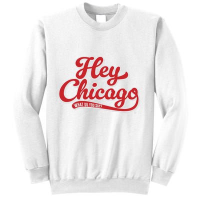 Hey Chicago What Do You Say Sweatshirt