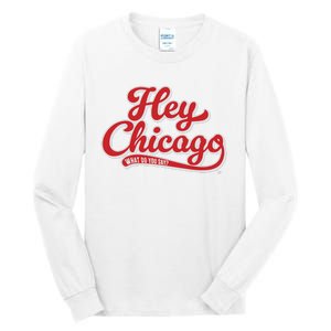 Hey Chicago What Do You Say Tall Long Sleeve T-Shirt