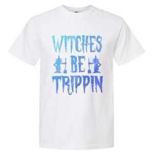 Halloween Costume Witches Be Trippin Gift Garment-Dyed Heavyweight T-Shirt