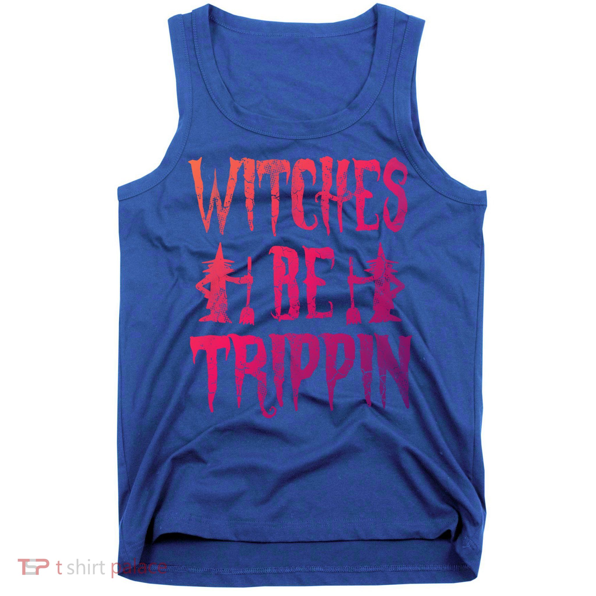 Halloween Costume Witches Be Trippin Gift Tank Top