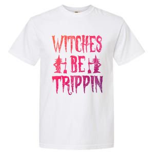 Halloween Costume Witches Be Trippin Gift Garment-Dyed Heavyweight T-Shirt