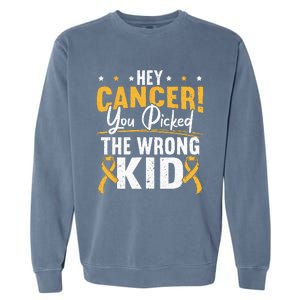 Hey Cancer You Picked The Wrong Childhood Cancer Ribbon Garment-Dyed Sweatshirt