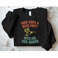 How Does A Duck Fart Funny Duck For Hunters Sweatshirt