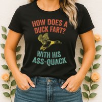 How Does A Duck Fart Funny Duck For Hunters Womens T-Shirt