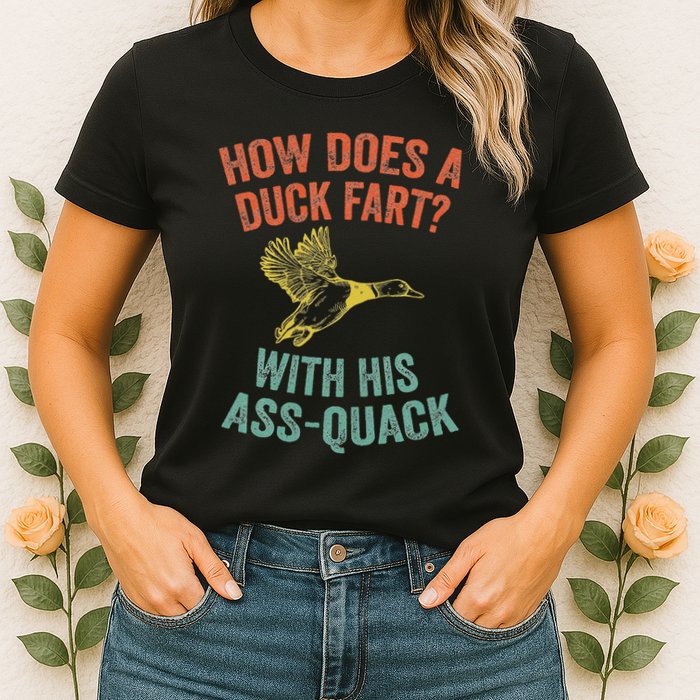 How Does A Duck Fart Funny Duck For Hunters Womens T-Shirt