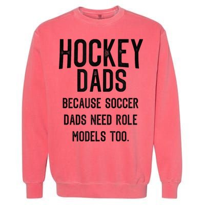 Hockey Dads Because Soccer Dads Need Role Models Too Garment-Dyed Sweatshirt