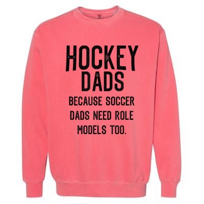 Hockey Dads Because Soccer Dads Need Role Models Too Garment-Dyed Sweatshirt