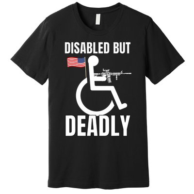 Handicap Disabled But Deadly Premium T-Shirt