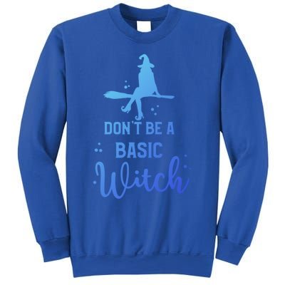 Halloween Dont Be A Basic Witch Funny Great Gift Sweatshirt