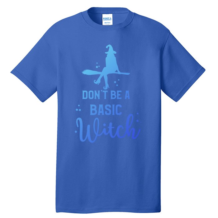 Halloween Dont Be A Basic Witch Funny Great Gift Tall T-Shirt