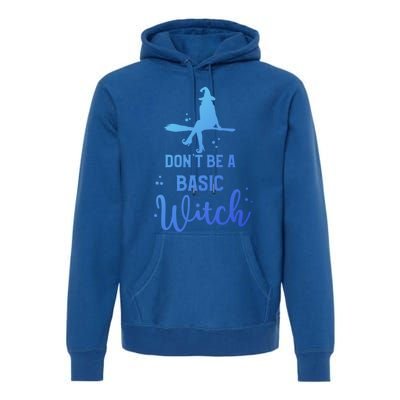 Halloween Dont Be A Basic Witch Funny Great Gift Premium Hoodie