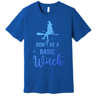 Halloween Dont Be A Basic Witch Funny Great Gift Premium T-Shirt