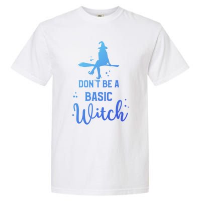 Halloween Dont Be A Basic Witch Funny Great Gift Garment-Dyed Heavyweight T-Shirt