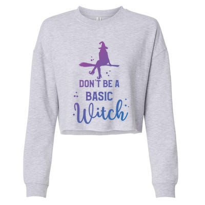 Halloween Dont Be A Basic Witch Funny Great Gift Cropped Pullover Crew