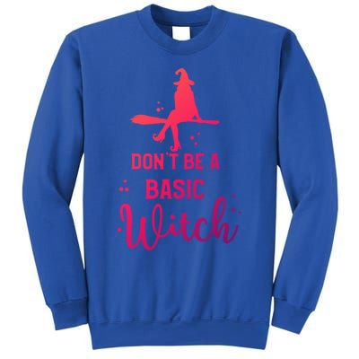 Halloween Dont Be A Basic Witch Funny Great Gift Sweatshirt