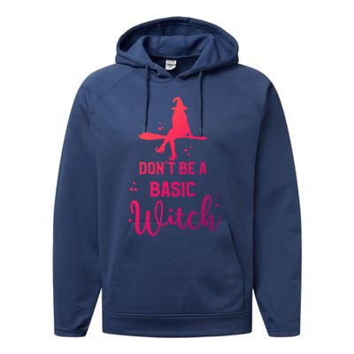 Halloween Dont Be A Basic Witch Funny Great Gift Performance Fleece Hoodie