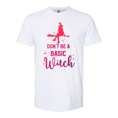 Halloween Dont Be A Basic Witch Funny Great Gift Softstyle CVC T-Shirt