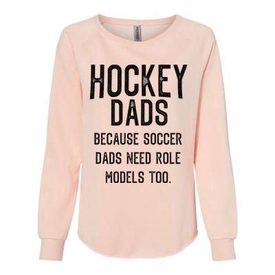 Hockey Dads because soccer dads need role models too  Womens California Wash Sweatshirt