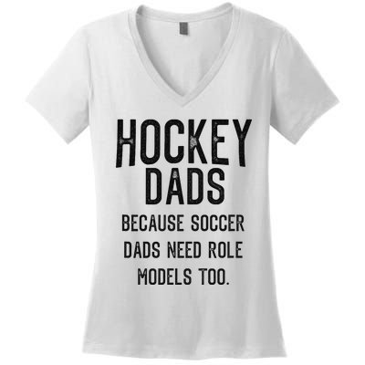 Hockey Dads because soccer dads need role models too  Women's V-Neck T-Shirt