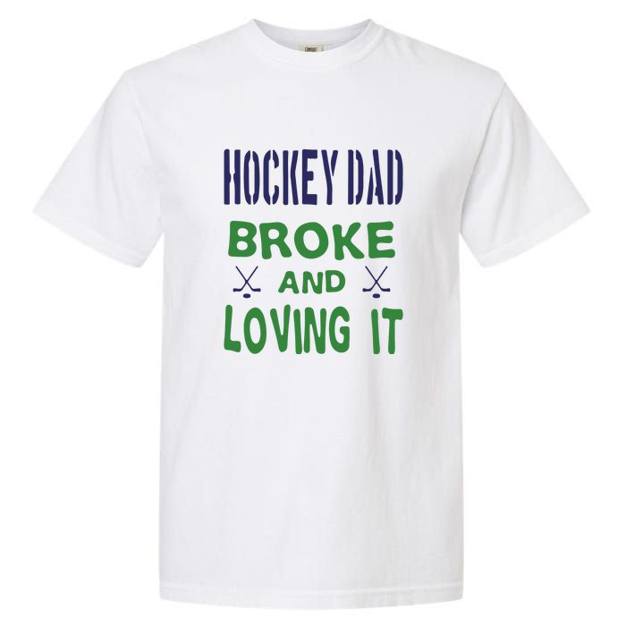 Hockey Dad Broke And Loving It Father's Day Gift Garment-Dyed Heavyweight T-Shirt