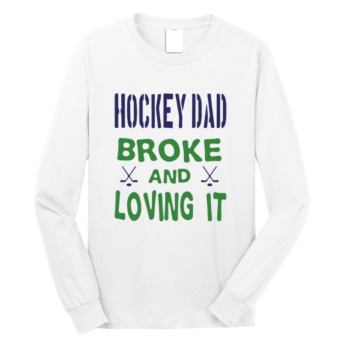 Hockey Dad Broke And Loving It Father's Day Gift Long Sleeve Shirt