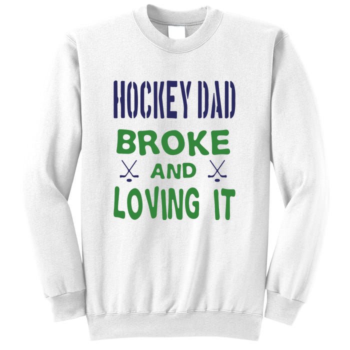 Hockey Dad Broke And Loving It Father's Day Gift Sweatshirt